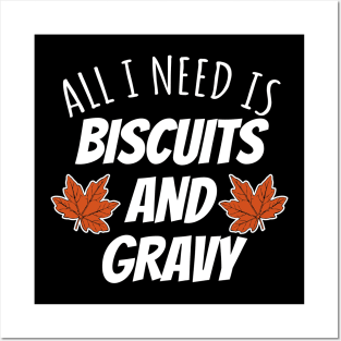 All I Need Is Biscuits And Gravy Posters and Art